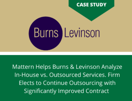 Mattern Helps Burns & Levinson Analyze In-House vs. Outsourced Services. Firm Elects to Continue Outsourcing with Significantly Improved Contract