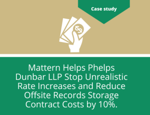 Mattern Helps Phelps Dunbar LLP Stop Unrealistic Rate Increases and Reduce Offsite Records Storage Contract Costs by 10%.